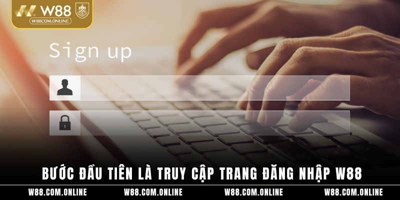 Bước đầu tiên là truy cập trang đăng nhập W88