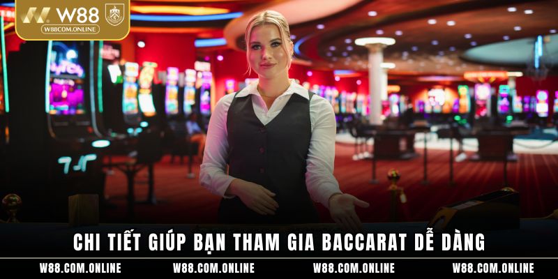 Chi tiết giúp bạn tham gia baccarat dễ dàng