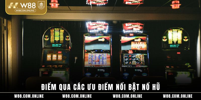 Điểm qua các ưu điểm nổi bật nổ hũ