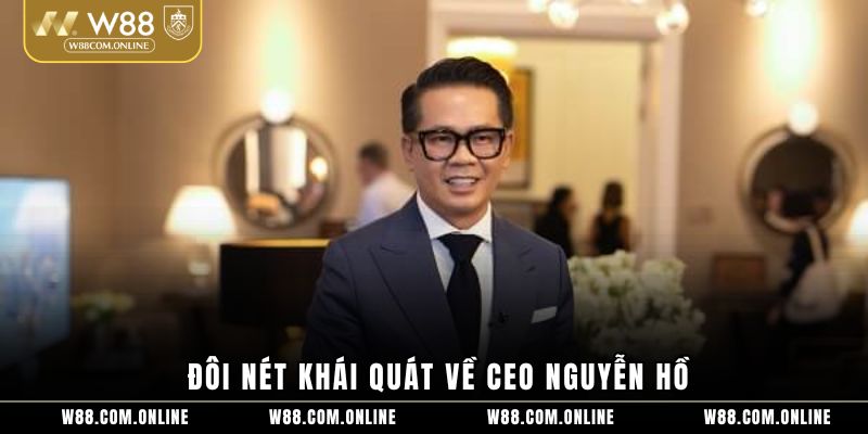 Đôi nét khái quát về CEO Nguyễn Hồ