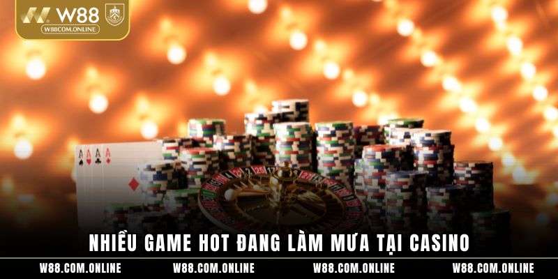 Nhiều game hot đang làm mưa tại casino