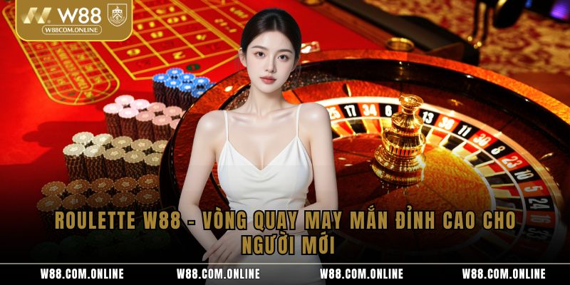 Roulette W88 – Vòng Quay May Mắn Đỉnh Cao Cho Người Mới