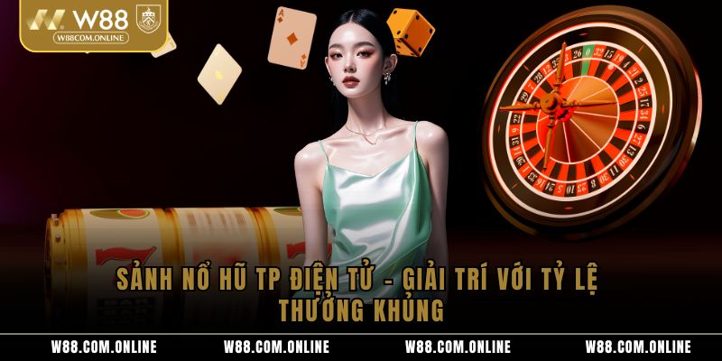 Sảnh Nổ Hũ TP Điện Tử – Giải Trí Với Tỷ Lệ Thưởng Khủng