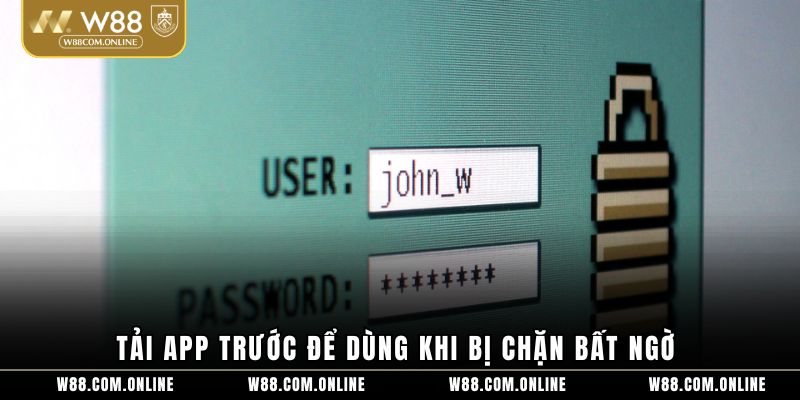 Tải app trước để dùng khi bị chặn bất ngờ