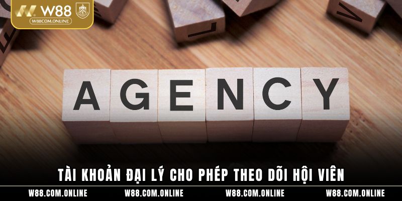 Tài khoản đại lý cho phép theo dõi hội viên