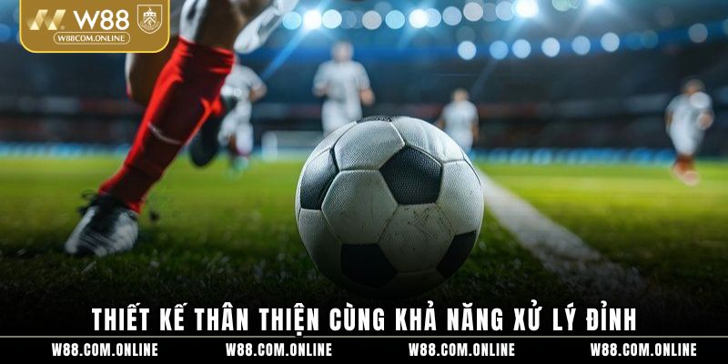 Thiết kế thân thiện cùng khả năng xử lý đỉnh