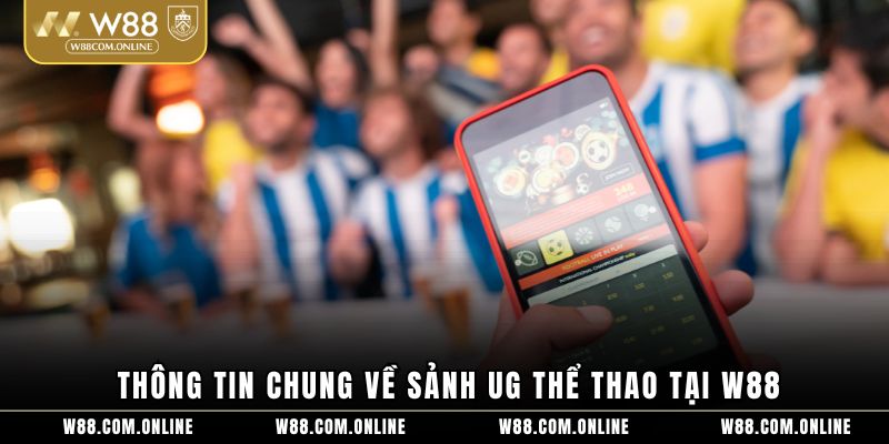 Thông tin chung về sảnh UG thể thao tại W88