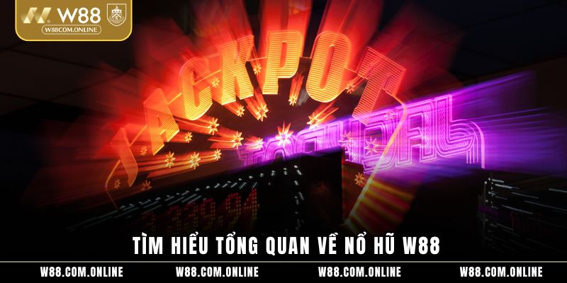 Tìm hiểu tổng quan về nổ hũ W88