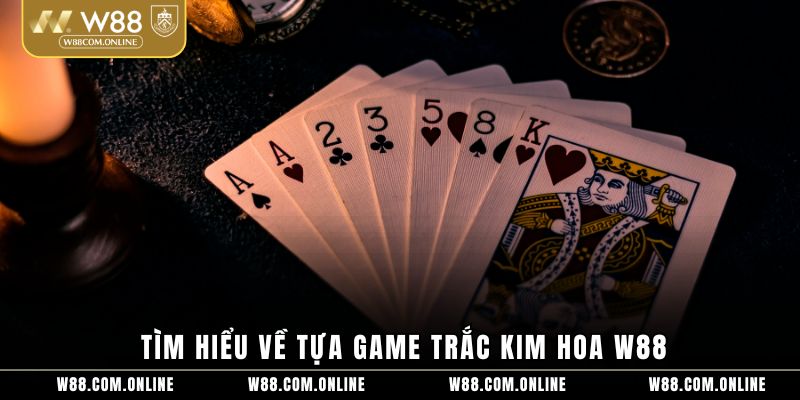 Tìm hiểu về tựa game Trắc Kim Hoa W88